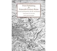 Print Publishing in Sixteenth-Century Rome: Growth and Expansion, Rivalry and Murder: 43 (Studies in Medieval and Early Renaissance Art History)