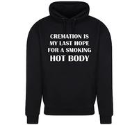 Print Shirts You think it, we print it Cremation Is My Last Hope For A Smoking Hot Body! Unisex Funny Hoodie, Comedic Printed Jumper, Hilarious Cotton Top, 11 Colour choices Black