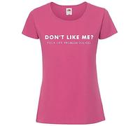 Print Shirts You think it, we print it Don't Like Me? F*ck Off. Problem Solved! - Ladies Offensive/Rude T-Shirt Available in 9 Stylish Colours Pink