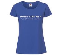 Print Shirts You think it, we print it Don't Like Me? F*ck Off. Problem Solved! - Ladies Offensive/Rude T-Shirt Available in 9 Stylish Colours Blue