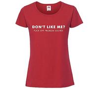 Print Shirts You think it, we print it Don't Like Me? F*ck Off. Problem Solved! - Ladies Offensive/Rude T-Shirt Available in 9 Stylish Colours Red