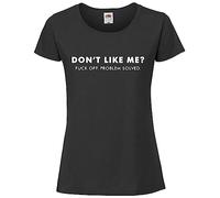 Print Shirts You think it, we print it Don't Like Me? F*ck Off. Problem Solved! - Ladies Offensive/Rude T-Shirt Available in 9 Stylish Colours Black