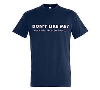 Print Shirts You think it, we print it Don't Like Me? F*ck Off. Problem Solved! - Mens Fashionable + Offensive T-Shirt Available in 12 Stylish Colours Navy