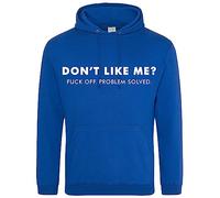 Print Shirts You think it, we print it Don't Like Me? F*ck Off. Problem Solved! Unisex Funny Hoodie Retro Pullover Hoody, 11 Colour choices Blue