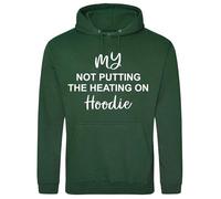 Print Shirts You think it, we print it Not Putting Heating On Unisex Funny Hoodie Retro Pullover Hoody, 11 Colour choices Green
