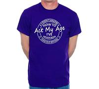 Print4U I Don't Know How to Act My Age T-Shirt Funny Birthday Men Man's Tee XX-Large Purple