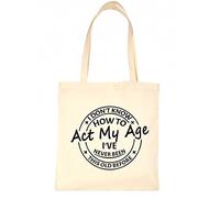 Print4U I Don't Know How To Act My Age Tote Birthday Bag Reusable Shopping Bag