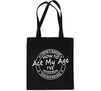 Print4U I Don't Know How To Act My Age Tote Birthday Bag Reusable Shopping Bag Black