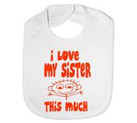 Print4U I Love My Sister This Much - Funny Baby/Toddler/Newborn Bib -Gift white