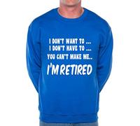 Print4U I Won't I'm Retired Funny Retirement Mens Sweatshirt Large Blue