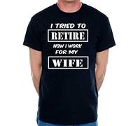 Print4U Mens T-Shirt I Tried to Retire Now I Work for Wife Medium Black
