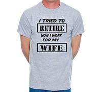 Print4U Mens T-Shirt I Tried to Retire Now I Work for Wife Medium Grey Black Text