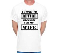 Print4U Mens T-Shirt I Tried to Retire Now I Work for Wife X-Large White