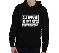 Print4U Old Enough To Know Better Funny Unisex Hoodie X-Large Black