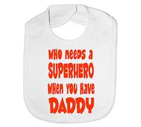 Print4U Who Needs Superhero Have My Daddy Baby Feeding Bib Gift White