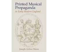 Printed Musical Propaganda in Early Modern England (Clemson University Press) (Clemson University Press: Studies in British Musical Cultures)