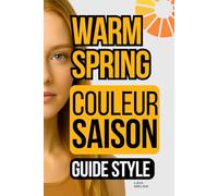 Printemps Chaud Saison de Couleur : Guide de Style de la Palette de Couleurs: Warm Spring Guide de style