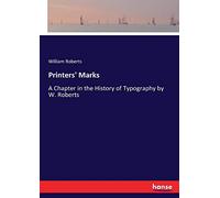 Printers' Marks: A Chapter in the History of Typography by W. Roberts