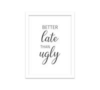 Printers Mews Better Late Then Ugly A4 Print in White Frame Toilet Sign Bathroom Pictures 24.5 X 33cm (9.6x13inch)