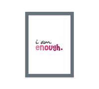 Printers Mews I Am Enough. Motivational Quotes A4 Print in Grey Frame 24.5 x 33cm (9.6x13inch)
