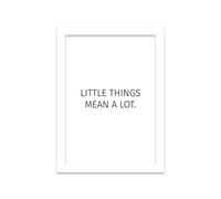 Printers Mews Little Things Mean a Lot. Positive Quote Poster A5 Print in White Frame 21 x 24.5cm (7x9.6inch)