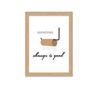 Printers Mews Sometimes Change Is Good A5 Print in Oak Effect Frame Funny Toilet Sign Toilet Wall Art 20 X 24.5cm (7x9.6inch)