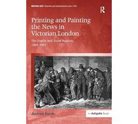 Printing and Painting the News in Victorian London: The Graphic and Social Realism, 1869-1891 (British Art: Histories and Interpretations since 1700)
