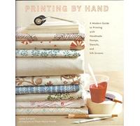 Printing By Hand: A Modern Guide to Printing With Handmade Stamps, Stencils, and Silk Screens