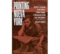 Printing Nueva York: Spanish-Language Print Culture, Media Change, and Democracy in the Late Nineteenth Century: 28 (America and the Long 19th Century)