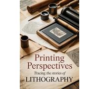 Printing Perspectives: Tracing the Stories of Lithography