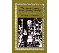 Printing Press Agent of Change: Communications and Cultural Transformations in Early-Modern Europe (Volumes 1 and 2 in One)