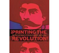 ¡Printing the Revolution!: The Rise and Impact of Chicano Graphics, 1965 to Now