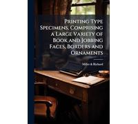 Printing Type Specimens, Comprising a Large Variety of Book and Jobbing Faces, Borders and Ornaments
