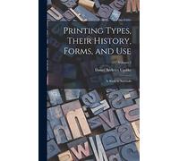 Printing Types, Their History, Forms, and use; a Study in Survivals; Volume 2