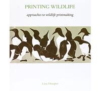 Printing Wildlife: Approaches to Wildlife Printmaking: 2 (Wildlife Art Techniques)