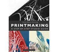 Printmaking : A Step-by-Step Studio Guide