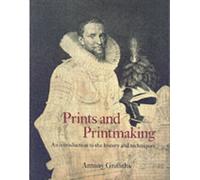 Prints and Printmaking : An introduction to the history and techniques