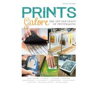 Prints Galore: The Art and Craft of Printmaking, with 41 Projects to Get You Started