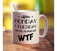 Printster After Monday & Tuesday Even The Calendar Says WTF Mug - 11oz Ceramic Cup