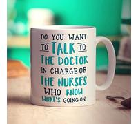 Printster Do You Want to Talk to The Doctor in Charge or The Nurses Who Know What's Going On Mug - 11oz Ceramic Cup