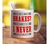 Printster How are The Brakes? Don't Know I Never Touch Them Mug - 11oz Ceramic Cup