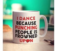 Printster I Dance Because Punching People is Frowned Upon Mug - 11oz Ceramic Cup