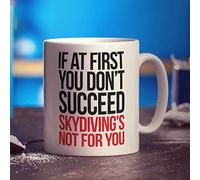 Printster If at First You Don't Succeed Skydiving's Not for You Mug - 11oz Ceramic Cup