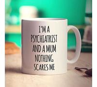 Printster I'm a Psychiatrist and a Mum Nothing Scares Me Mug - 11oz Ceramic Cup