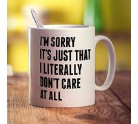 Printster I'm Sorry It's Just That I Literally Don't Care at All Mug - 11oz Ceramic Cup