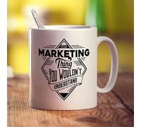 Printster It's a Marketing Thing You Wouldn't Understand Mug - 11oz Ceramic Cup