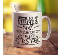 Printster of Course I Don't Mind Helping You... I Love Doing Your Job As Well As My Own! Mug - 11oz Ceramic Cup