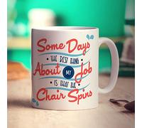 Printster Some Days The Best Thing About My Job is That The Chair Spins Mug - 11oz Ceramic Cup