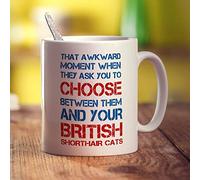 Printster That Awkward Moment When They Ask You to Choose Between Them and Your British Shorthair Cats Mug - 11oz Ceramic Cup