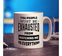 Printster You People Must Be Exhausted from Watching Me Do Everything Mug - 11oz Ceramic Cup